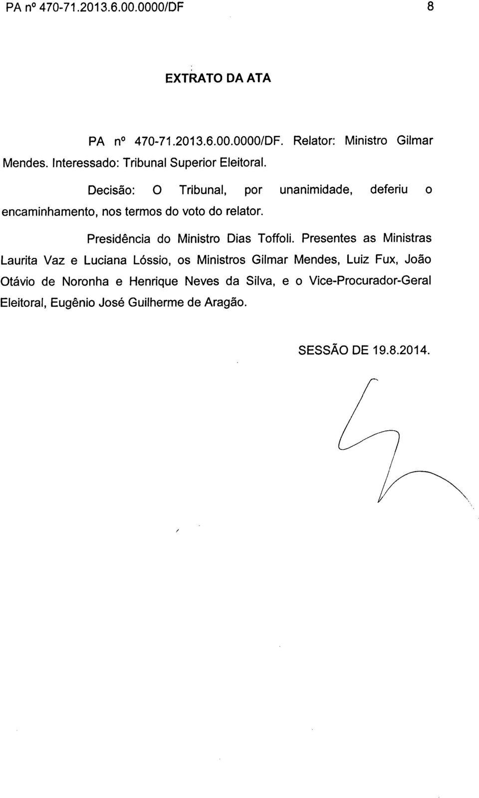 Decisão: O Tribunal, por unanimidade, deferiu o encaminhamento, nos termos do voto do relator.