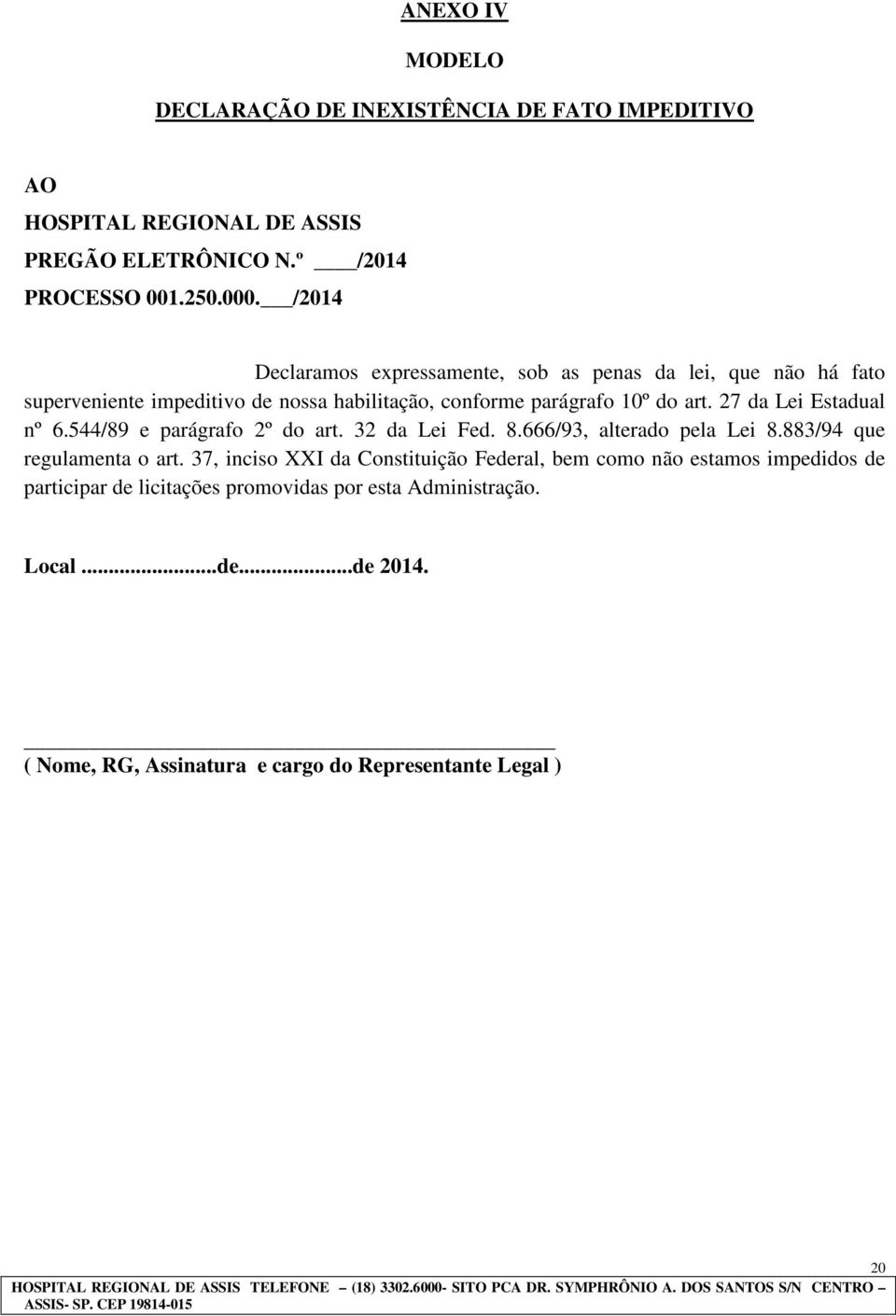 27 da Lei Estadual nº 6.544/89 e parágrafo 2º do art. 32 da Lei Fed. 8.666/93, alterado pela Lei 8.883/94 que regulamenta o art.