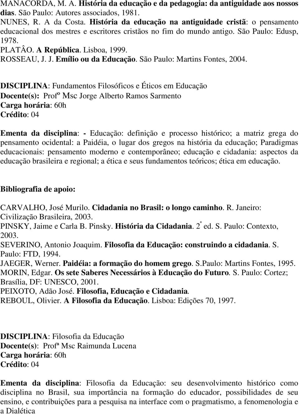 J. Emílio ou da Educação. São Paulo: Martins Fontes, 2004.