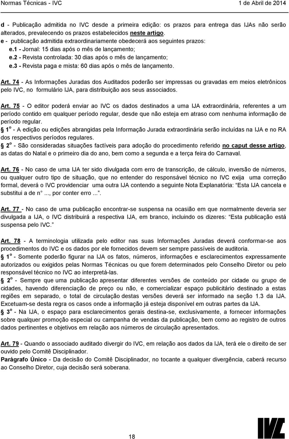 3 - Revista paga e mista: 60 dias após o mês de lançamento. Art.