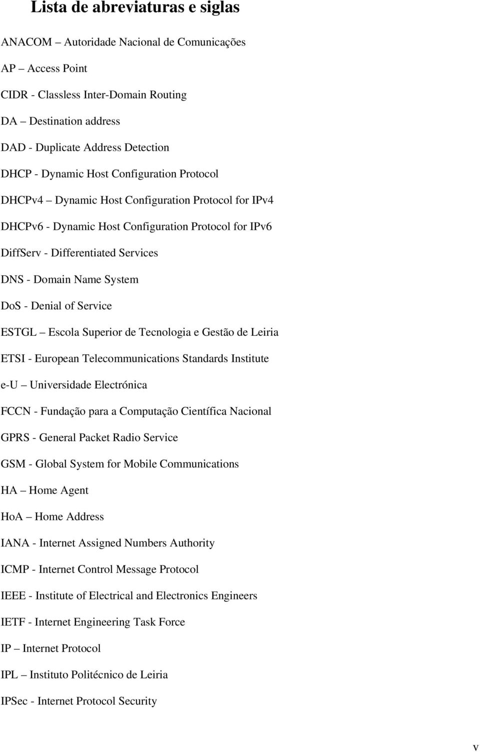 Denial of Service ESTGL Escola Superior de Tecnologia e Gestão de Leiria ETSI - European Telecommunications Standards Institute e-u Universidade Electrónica FCCN - Fundação para a Computação