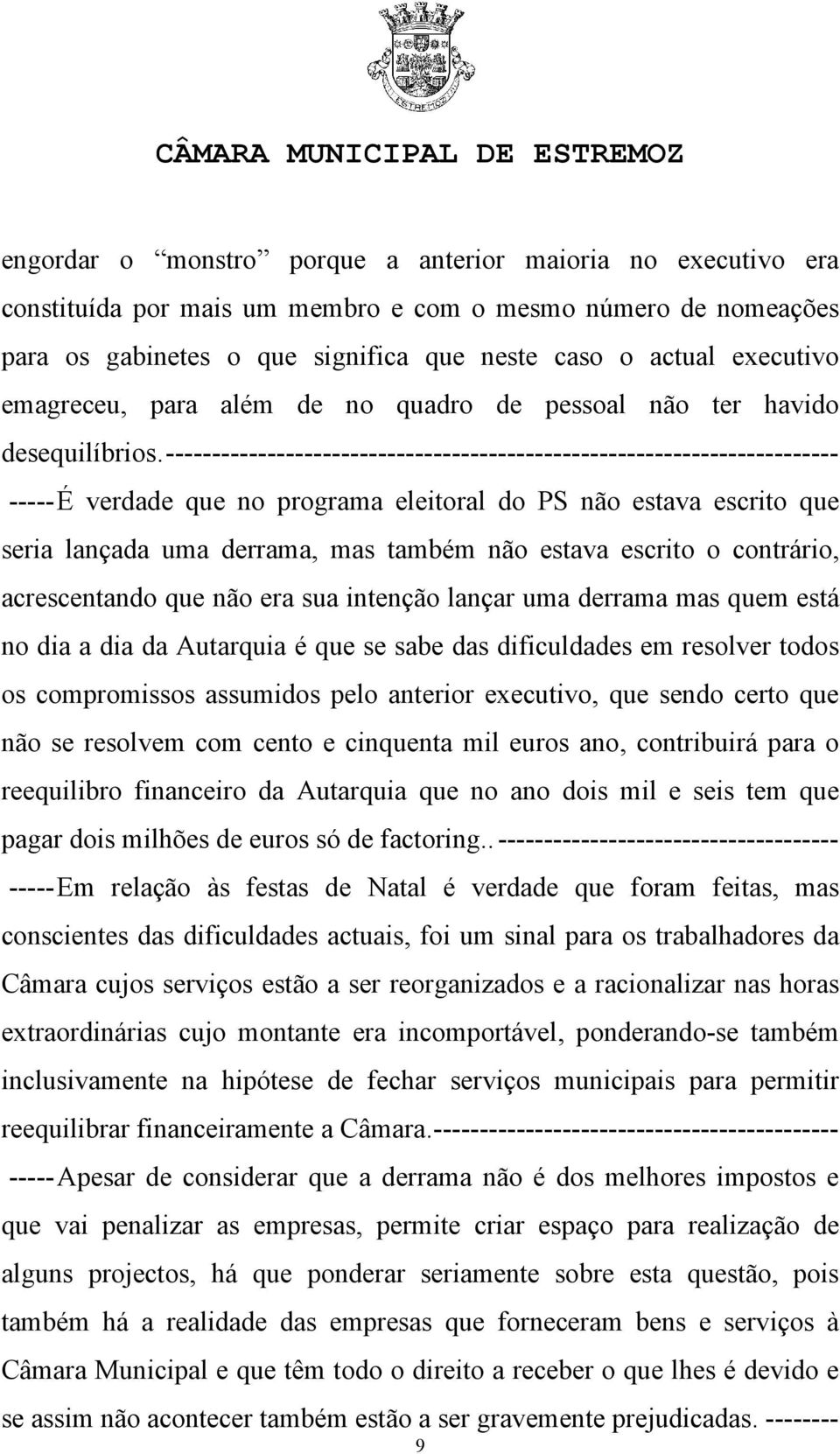 ------------------------------------------------------------------------- -----É verdade que no programa eleitoral do PS não estava escrito que seria lançada uma derrama, mas também não estava