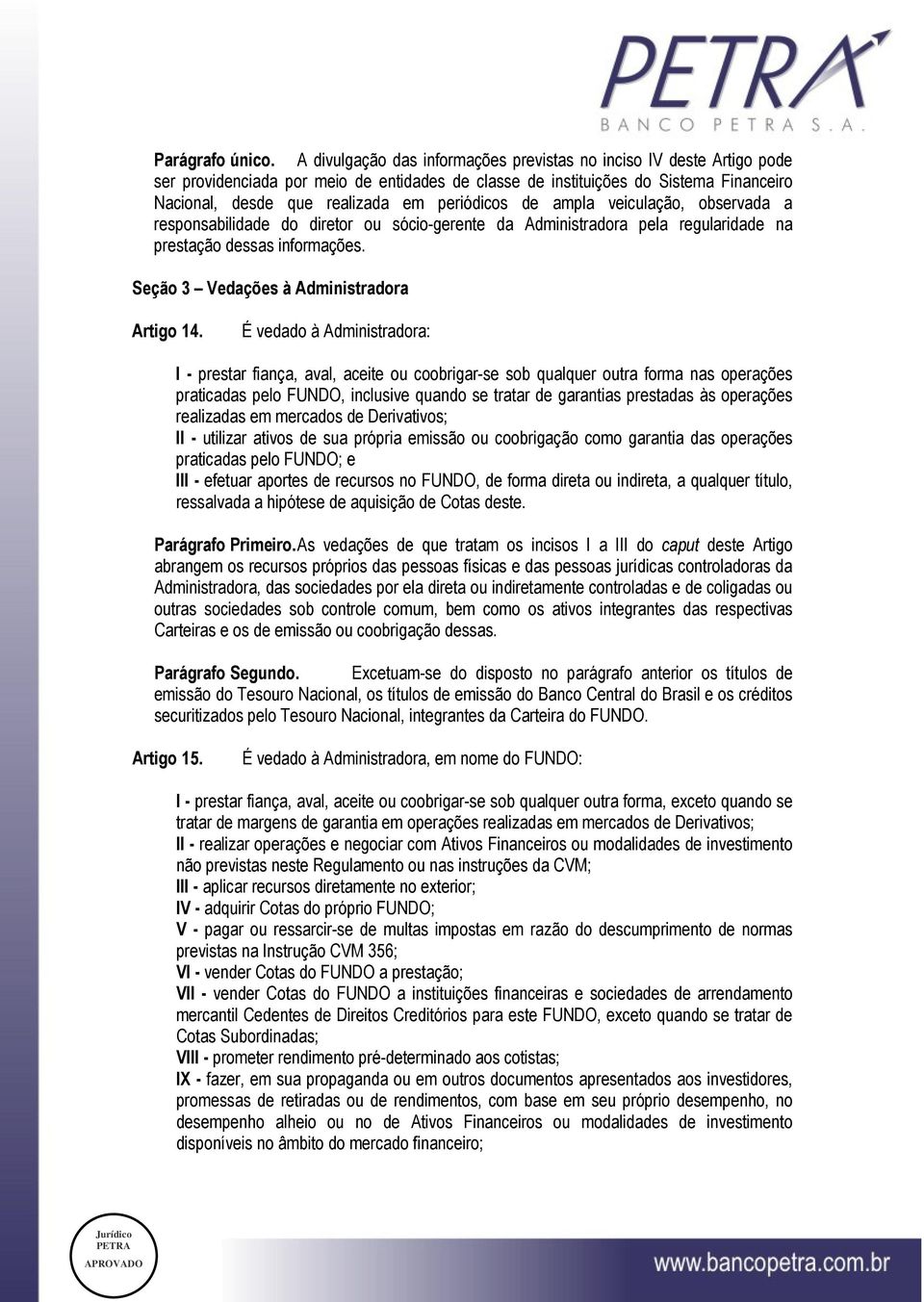 periódicos de ampla veiculação, observada a responsabilidade do diretor ou sócio-gerente da Administradora pela regularidade na prestação dessas informações.