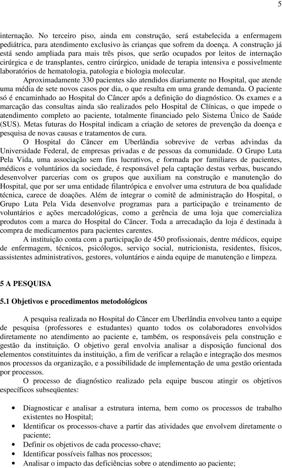 laboratórios de hematologia, patologia e biologia molecular.