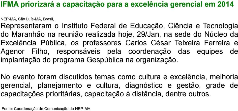 responsáveis pela coordenação das equipes de implantação do programa Gespública na organização.