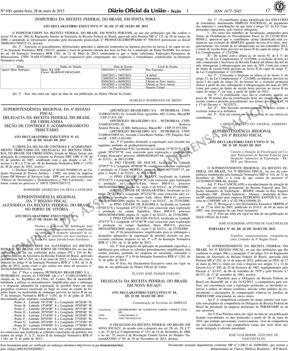 280, do egimento nterno da Secretaria da eceita ederal do Brasil, aprovado pela ortaria nº 125, de 04 de março de 2009; e atendendo às informações prestadas pelo documento protocolado nº OTOCOLO//A/S