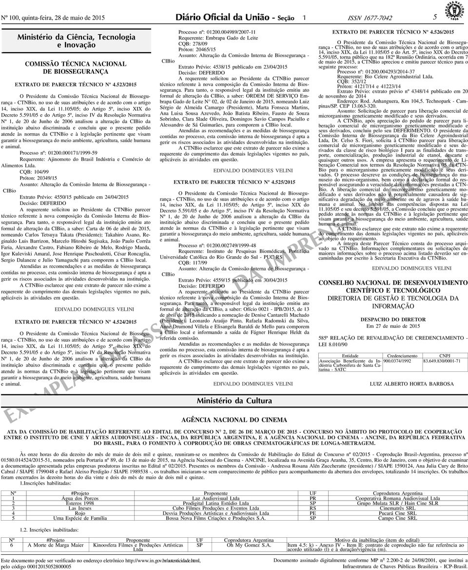 591/05 e do Artigo 5º, inciso V da esolução Normativa Nº 1, de 20 de Junho de 2006 analisou a alteração da CBio da instituição abaixo discriminada e concluiu que o presente pedido atende às normas da