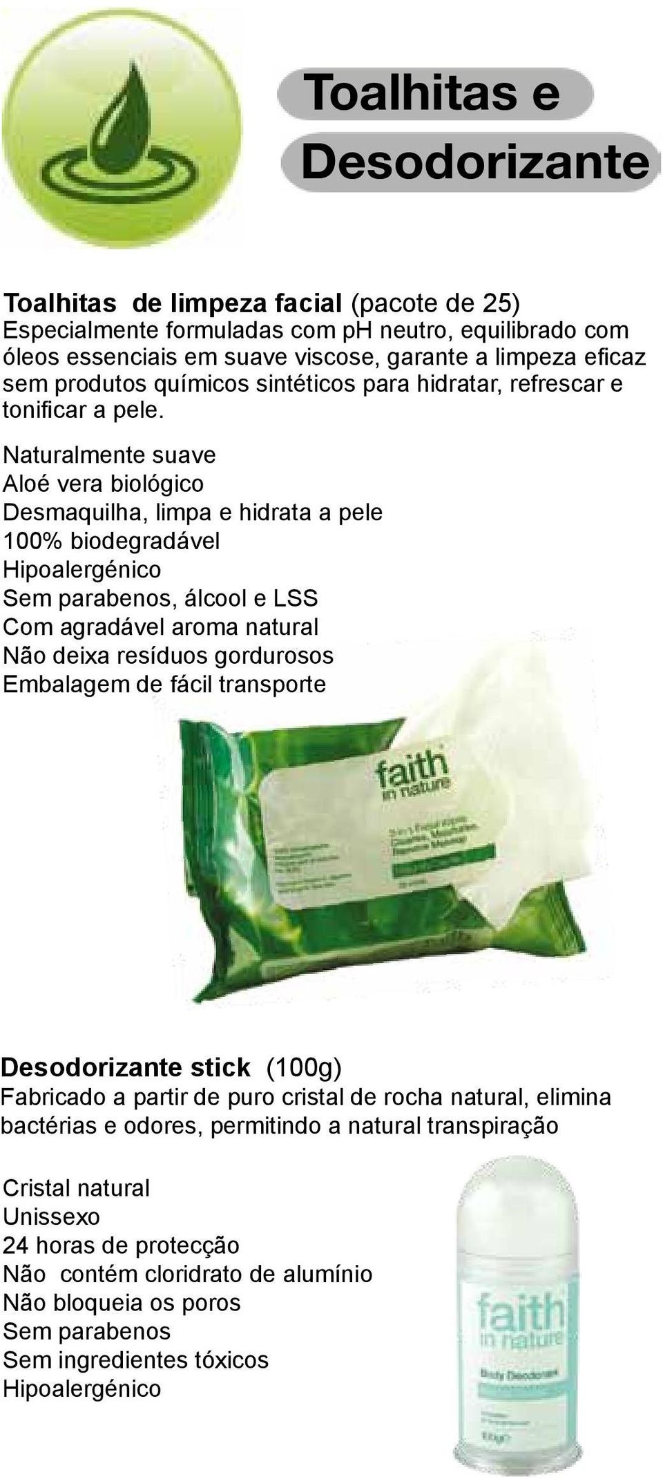 Naturalmente suave Aloé vera biológico Desmaquilha, limpa e hidrata a pele 100% biodegradável Hipoalergénico Sem parabenos, álcool e LSS Com agradável aroma natural Não deixa resíduos gordurosos