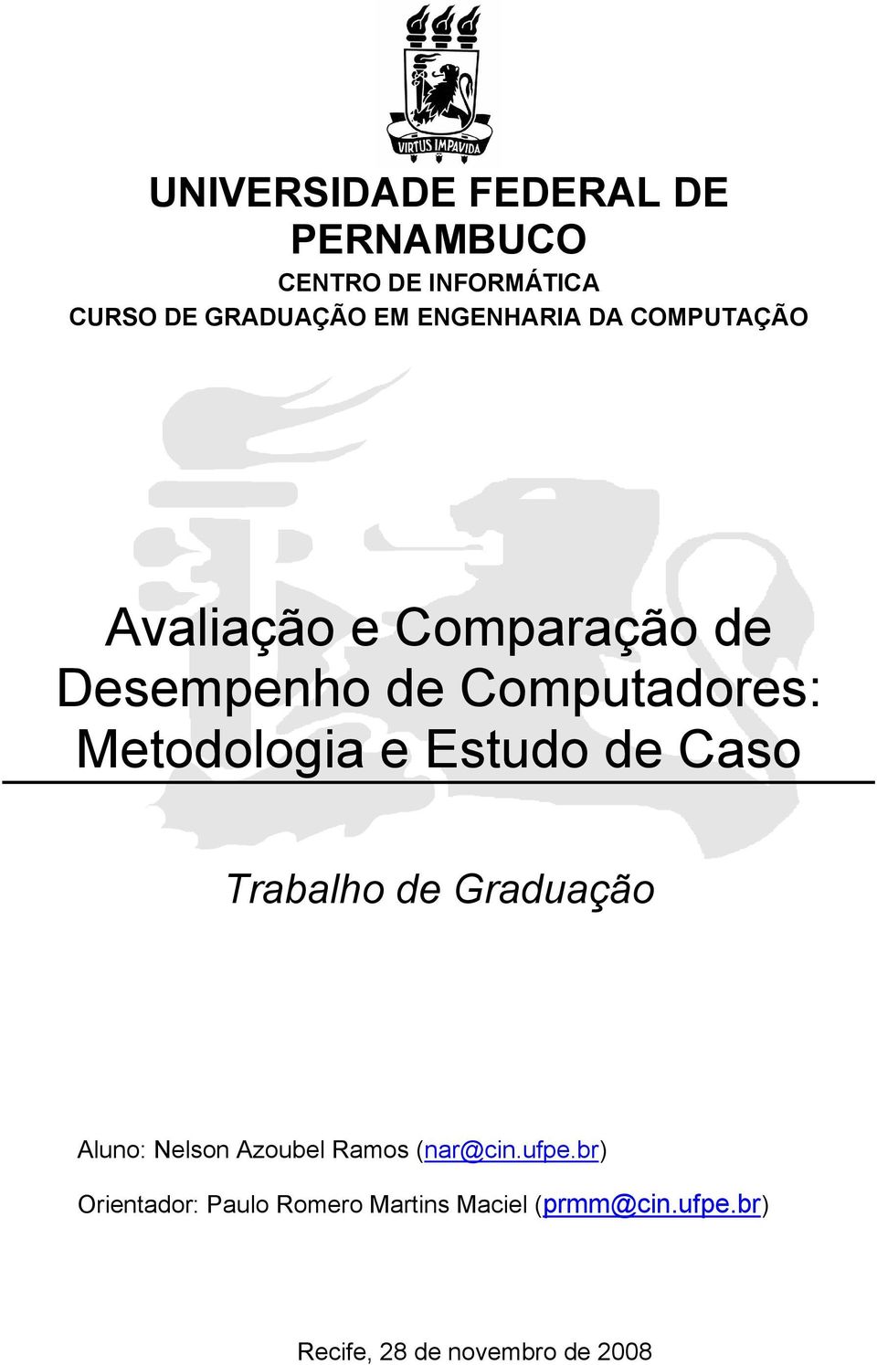 Metodologia e Estudo de Caso Trabalho de Graduação Aluno: Nelson Azoubel Ramos