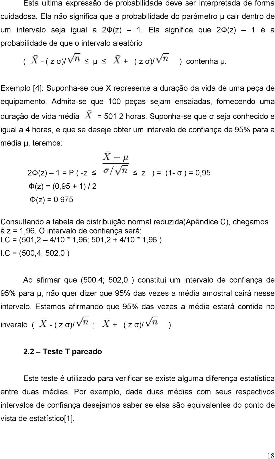 Admita-se que 100 peças sejam ensaiadas, fornecendo uma duração de vida média = 501,2 horas.