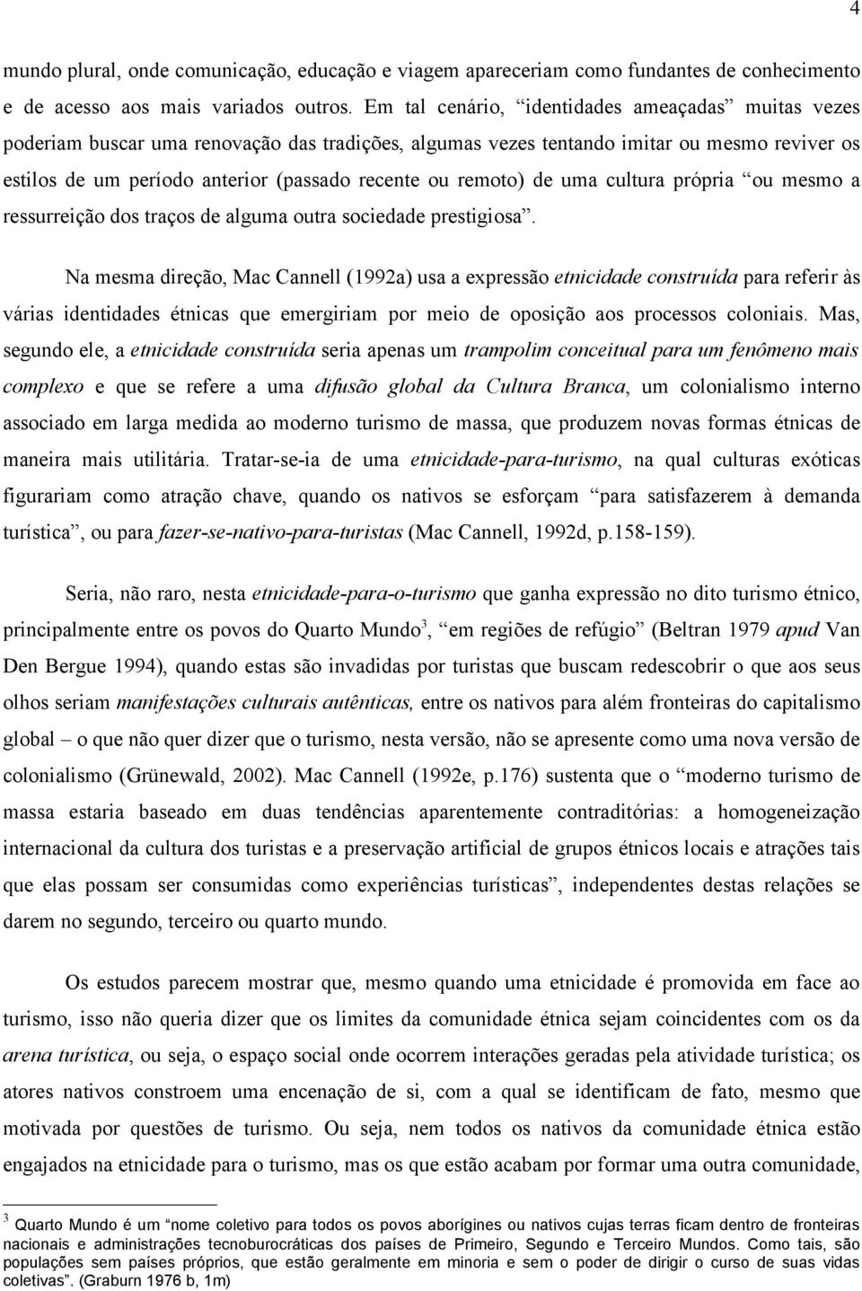 remoto) de uma cultura própria ou mesmo a ressurreição dos traços de alguma outra sociedade prestigiosa.