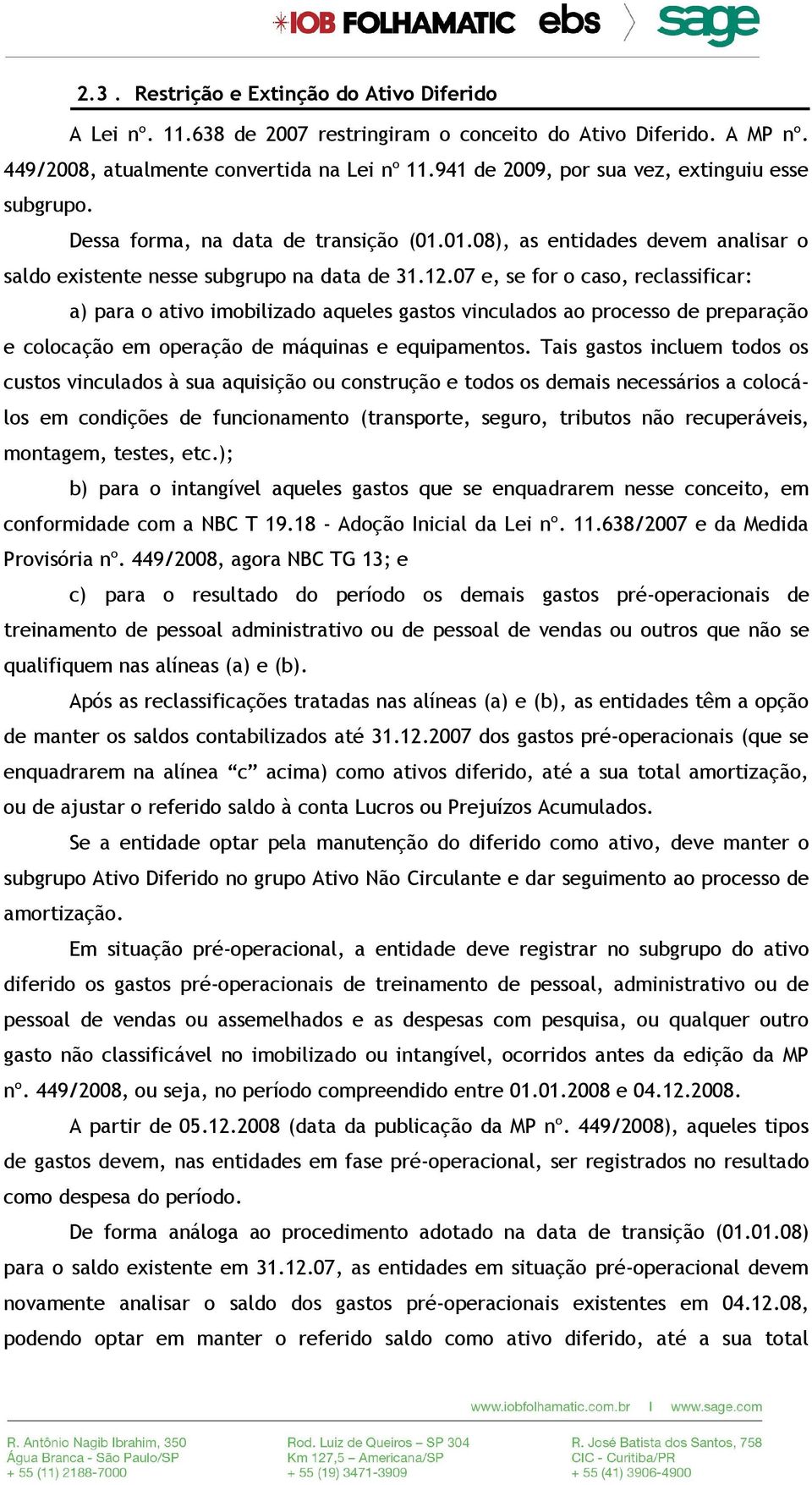 07 e, se for o caso, reclassificar: a) para o ativo imobilizado aqueles gastos vinculados ao processo de preparação e colocação em operação de máquinas e equipamentos.