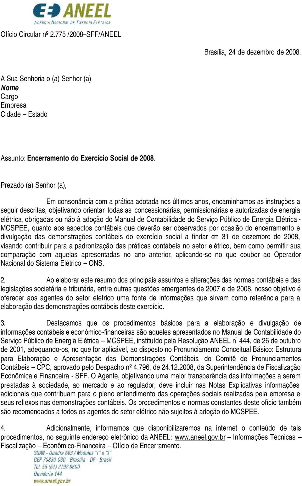 autorizadas de energia elétrica, obrigadas ou não à adoção do Manual de Contabilidade do Serviço Público de Energia Elétrica - MCSPEE, quanto aos aspectos contábeis que deverão ser observados por