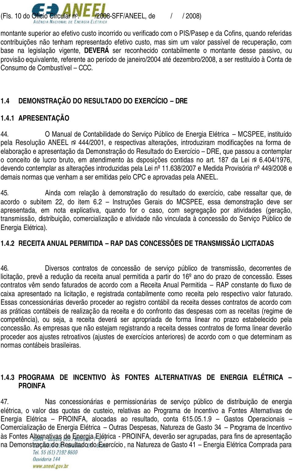 valor passível de recuperação, com base na legislação vigente, DEVERÁ ser reconhecido contabilmente o montante desse passivo, ou provisão equivalente, referente ao período de janeiro/2004 até