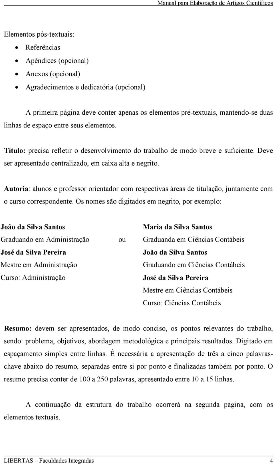 Autoria: alunos e professor orientador com respectivas áreas de titulação, juntamente com o curso correspondente.