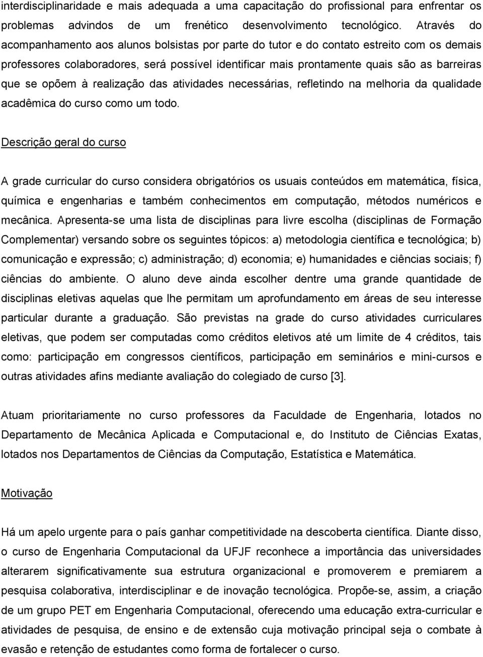 se opõem à realização das atividades necessárias, refletindo na melhoria da qualidade acadêmica do curso como um todo.