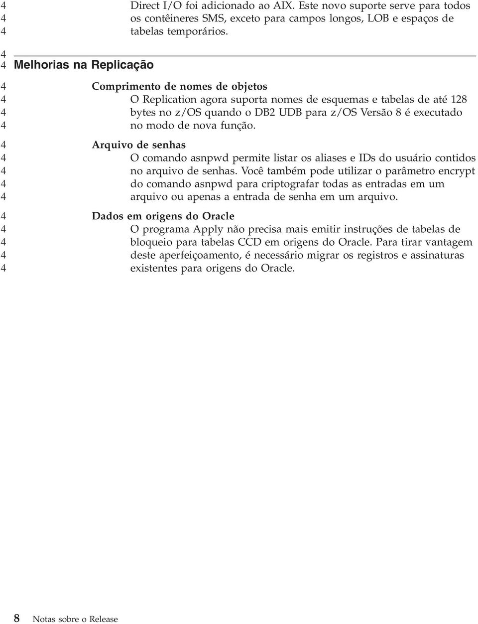 Arquivo de senhas O comando asnpwd permite listar os aliases e IDs do usuário contidos no arquivo de senhas.