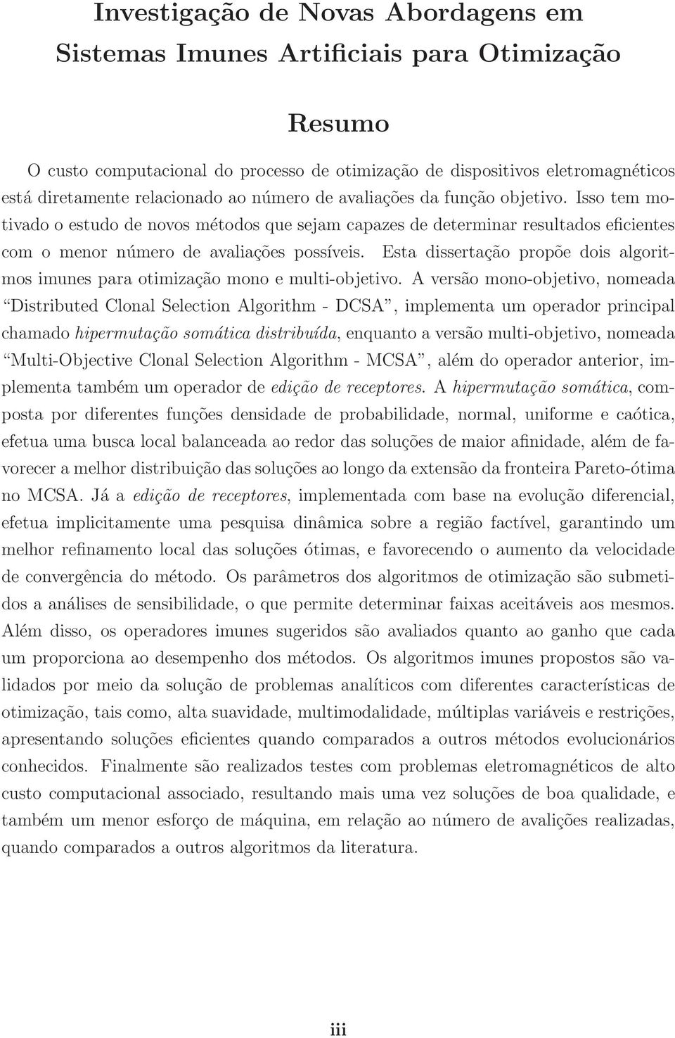 Esta dissertação propõe dois algoritmos imunes para otimização mono e multi-objetivo.