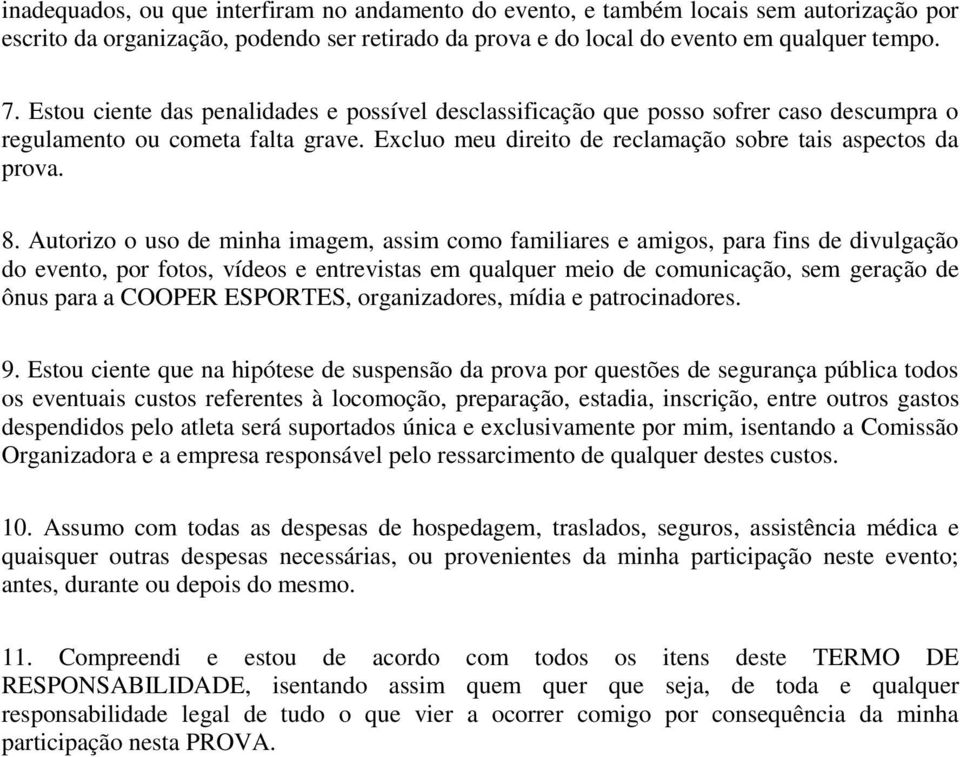 Autorizo o uso de minha imagem, assim como familiares e amigos, para fins de divulgação do evento, por fotos, vídeos e entrevistas em qualquer meio de comunicação, sem geração de ônus para a COOPER