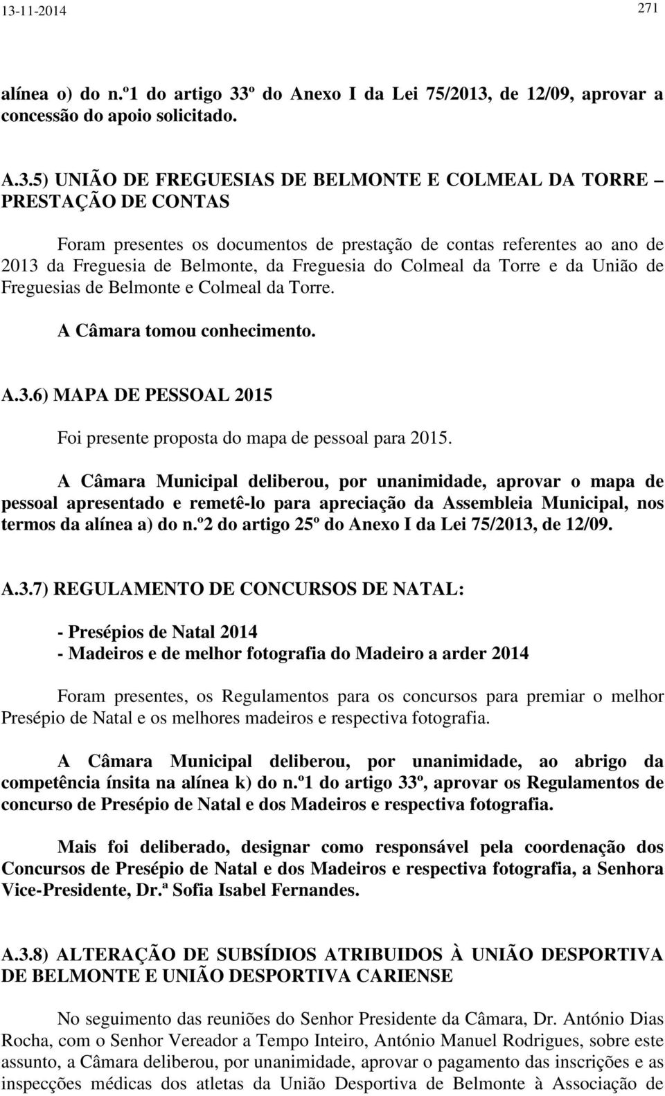 Torre. A Câmara tomou conhecimento. A.3.6) MAPA DE PESSOAL 2015 Foi presente proposta do mapa de pessoal para 2015.