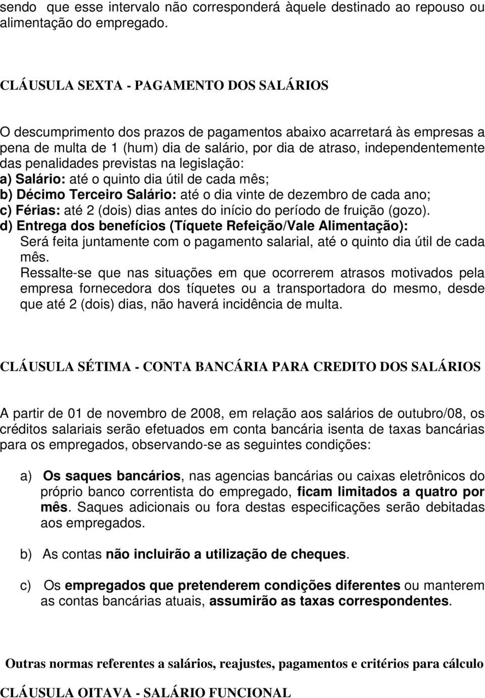 penalidades previstas na legislação: a) Salário: até o quinto dia útil de cada mês; b) Décimo Terceiro Salário: até o dia vinte de dezembro de cada ano; c) Férias: até 2 (dois) dias antes do início