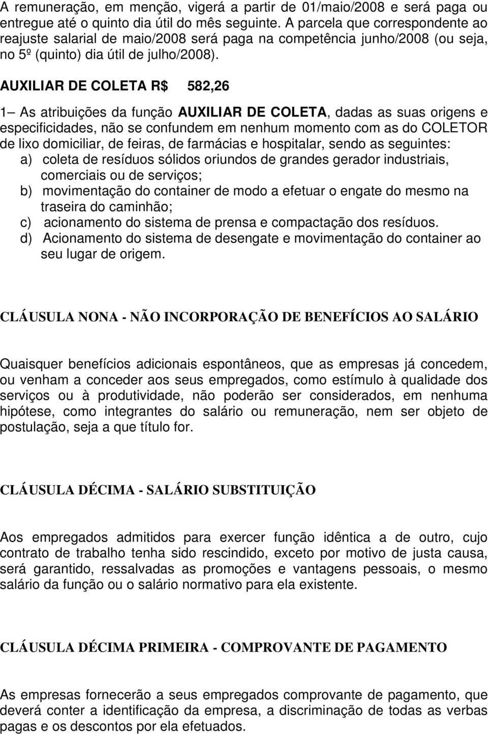 AUXILIAR DE COLETA R$ 582,26 1 As atribuições da função AUXILIAR DE COLETA, dadas as suas origens e especificidades, não se confundem em nenhum momento com as do COLETOR de lixo domiciliar, de