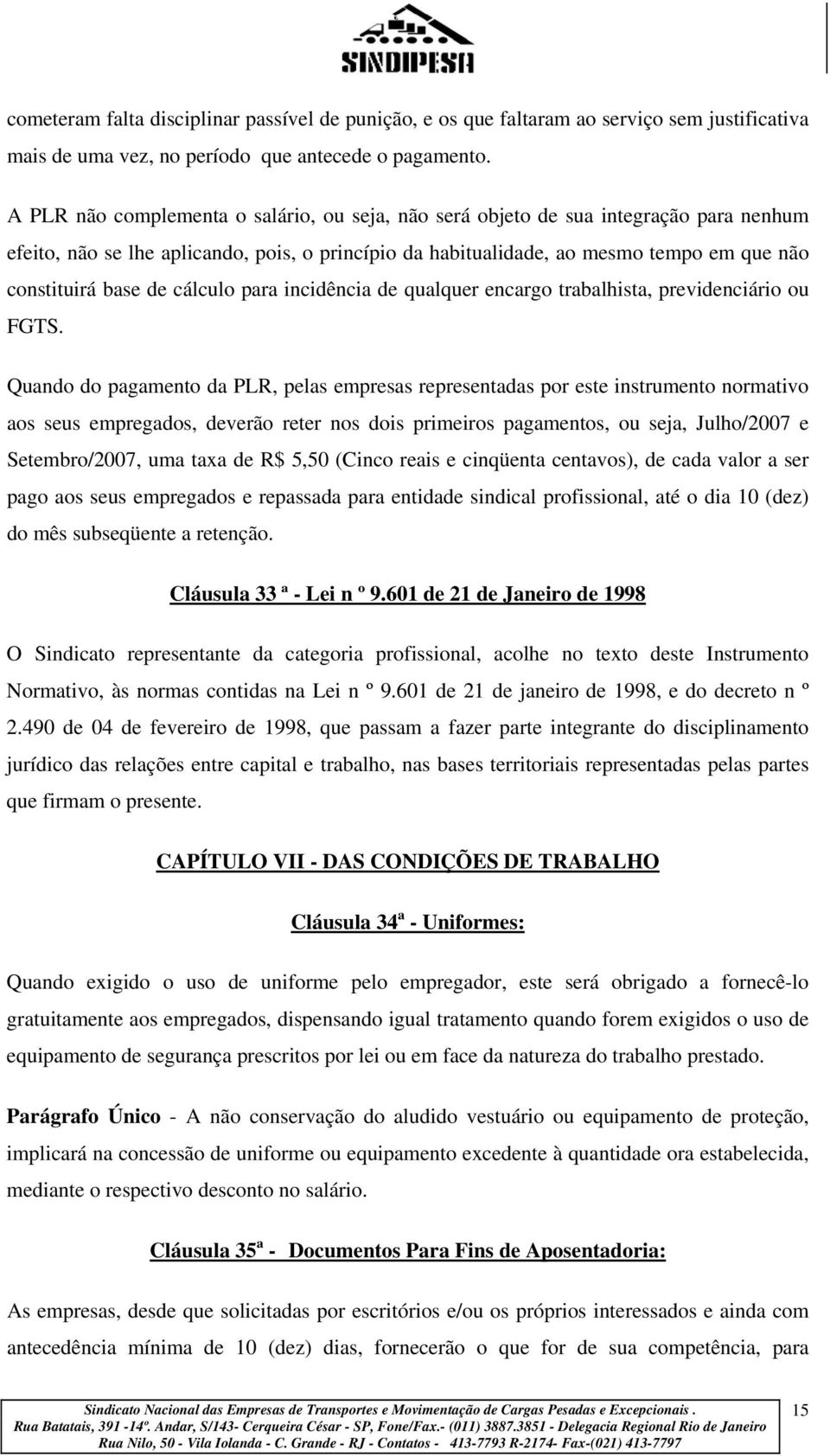 cálculo para incidência de qualquer encargo trabalhista, previdenciário ou FGTS.