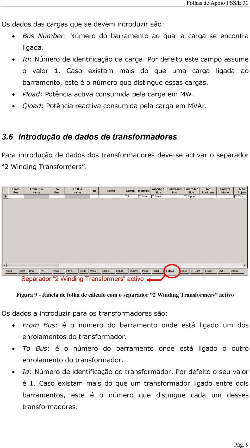 Qload: Potência reactiva consumida pela carga em MVAr. 3.6 Introdução de dados de transformadores Para introdução de dados dos transformadores deve-se activar o separador 2 Winding Transformers.