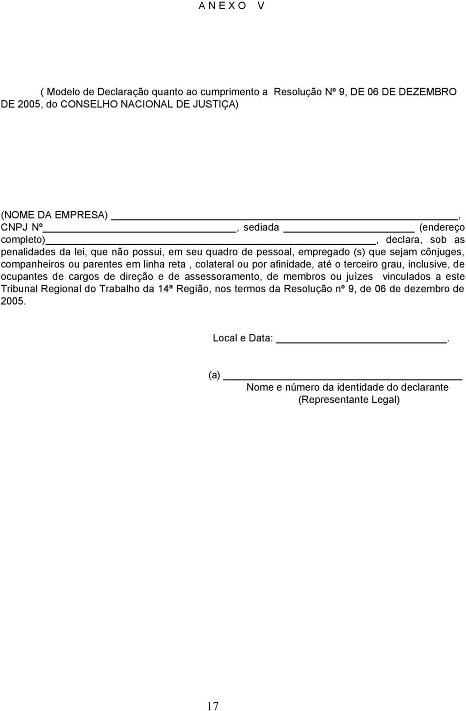 reta, colateral ou por afinidade, até o terceiro grau, inclusive, de ocupantes de cargos de direção e de assessoramento, de membros ou juìzes vinculados a este Tribunal