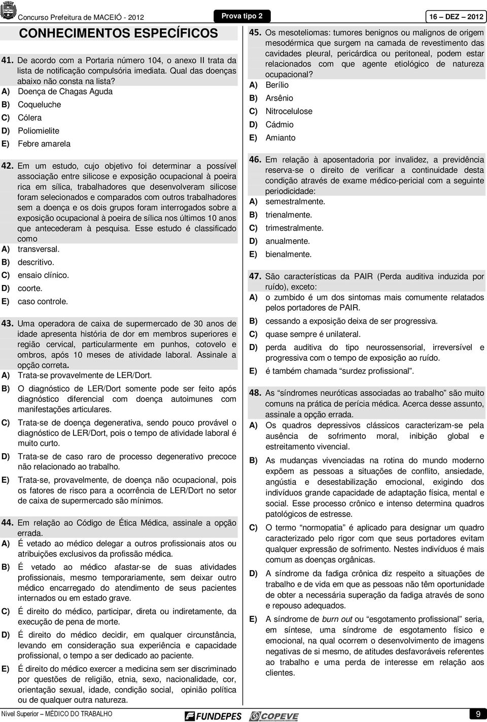 Os mesoteliomas: tumores benignos ou malignos de origem mesodérmica que surgem na camada de revestimento das cavidades pleural, pericárdica ou peritoneal, podem estar relacionados com que agente