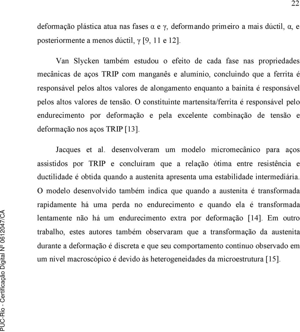 bainita é responsável pelos altos valores de tensão.