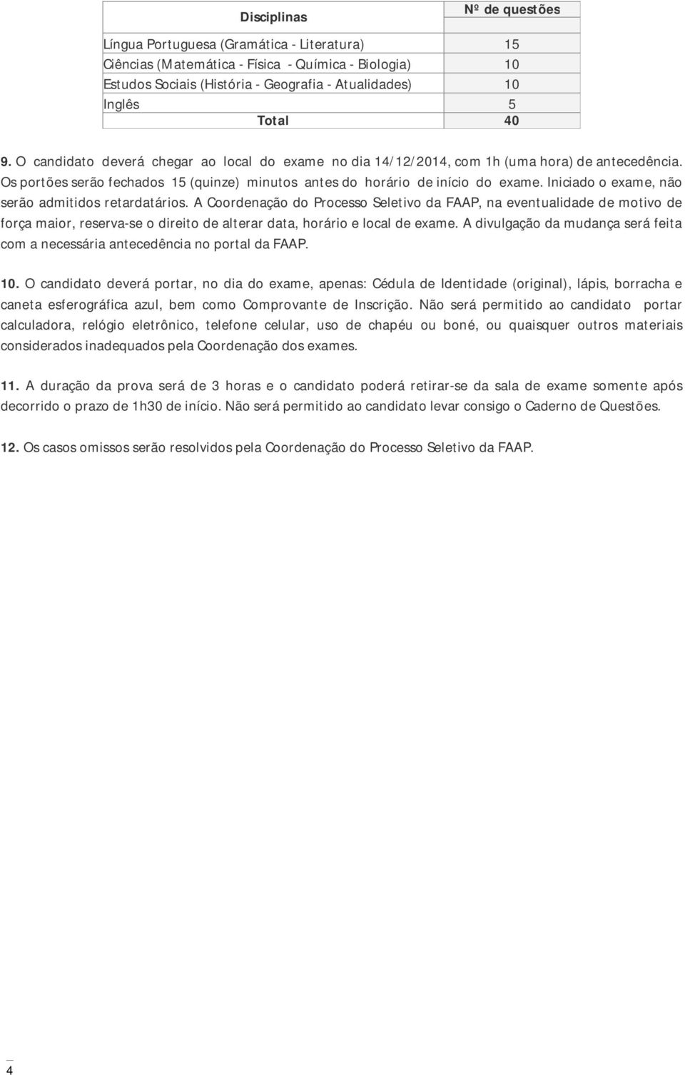 Iniciado o exame, não serão admitidos retardatários.