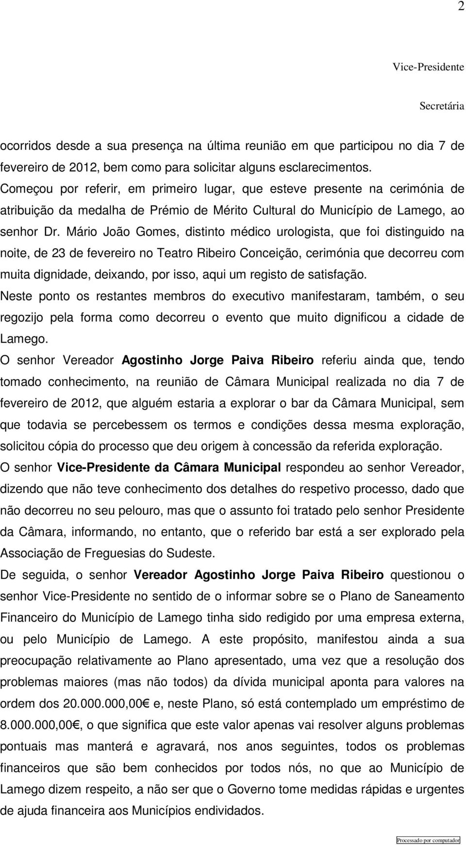 Mário João Gomes, distinto médico urologista, que foi distinguido na noite, de 23 de fevereiro no Teatro Ribeiro Conceição, cerimónia que decorreu com muita dignidade, deixando, por isso, aqui um