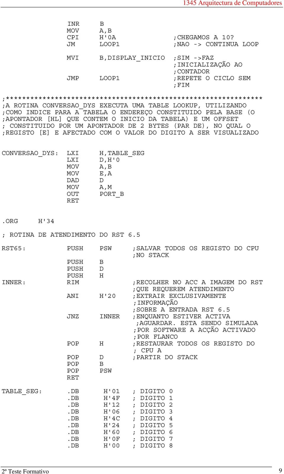 ROTINA CONVERSAO_DYS EXECUTA UMA TABLE LOOKUP, UTILIZANDO ;COMO INDICE PARA A TABELA O ENDEREÇO CONSTITUIDO PELA BASE (O ;APONTADOR [HL] QUE CONTEM O INICIO DA TABELA) E UM OFFSET ; CONSTITUIDO POR