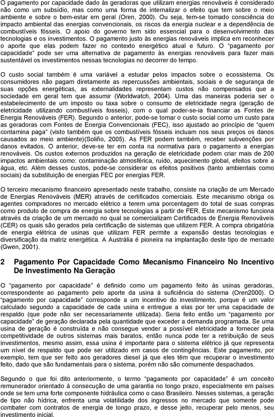 O apoio do governo tem sido essencial para o desenvolvimento das tecnologias e os investimentos.