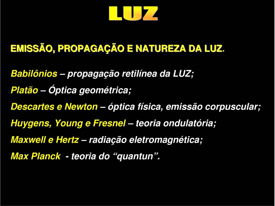 Descartes e Newton óptica física, emissão corpuscular; Huygens, Young