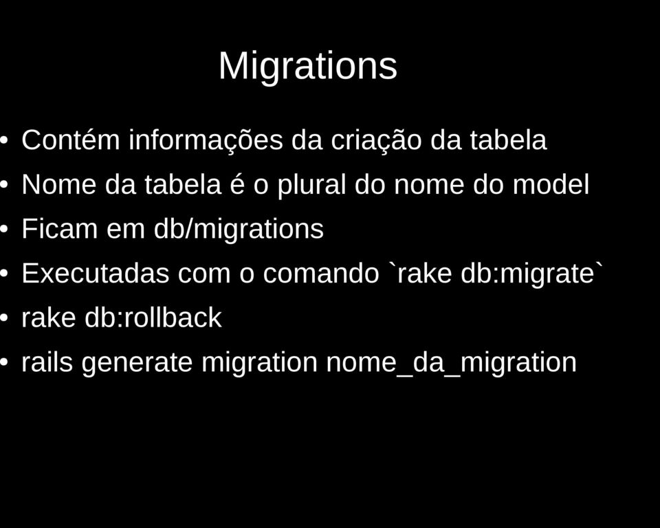db/migrations Executadas com o comando `rake
