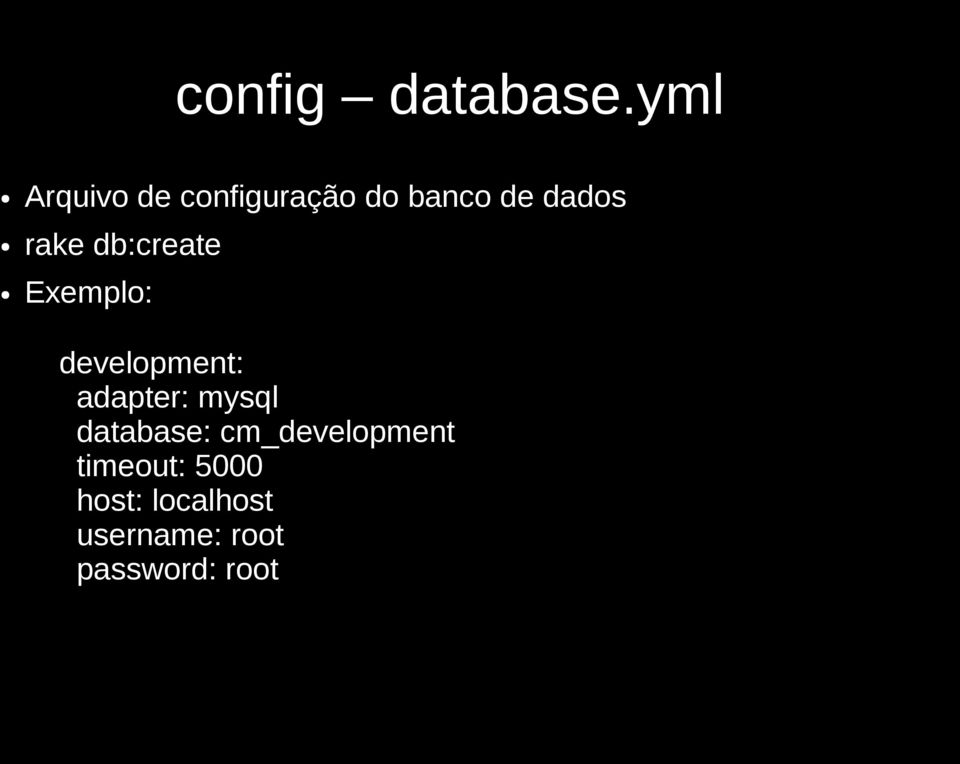 rake db:create Exemplo: development: adapter:
