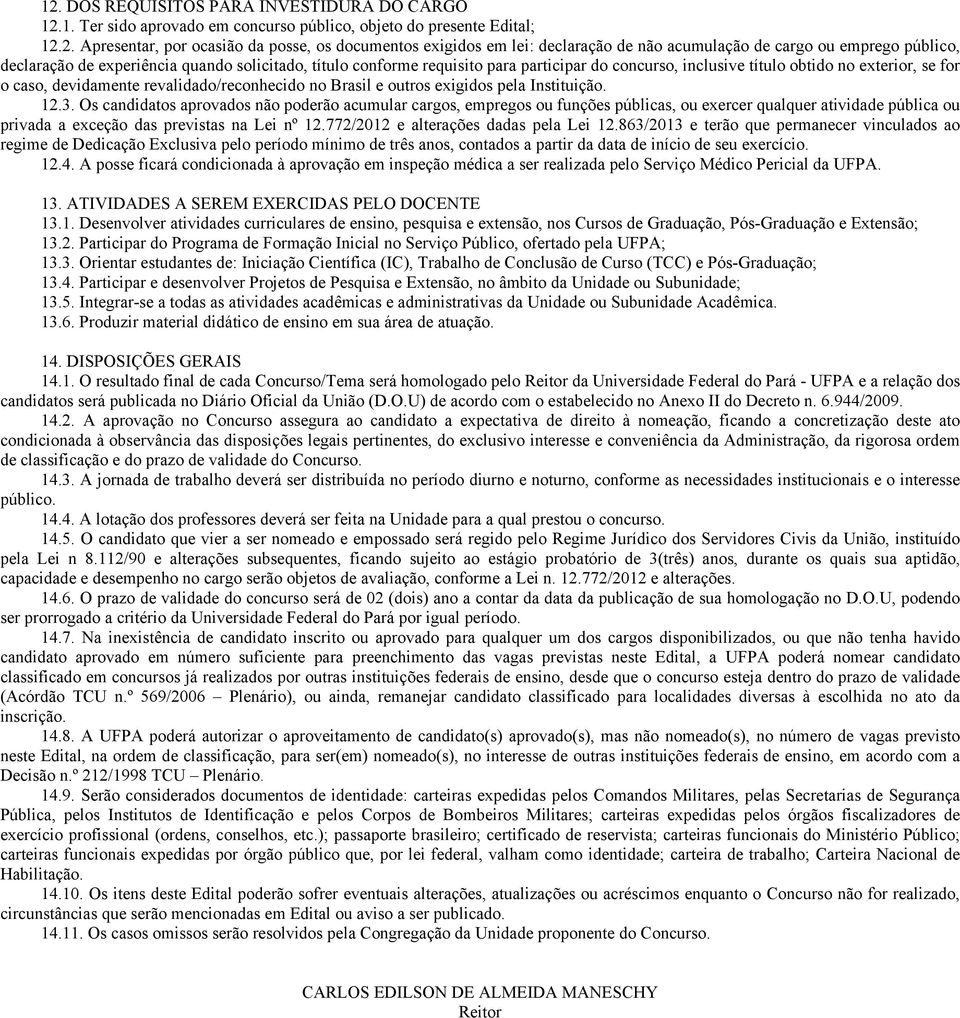 devidamente revalidado/reconhecido no Brasil e outros exigidos pela Instituição. 12.3.