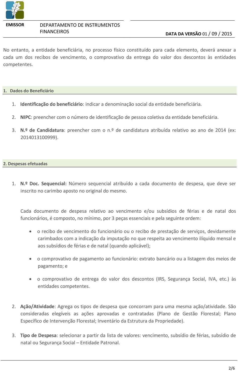 NIPC: preencher com o número de identificação de pessoa coletiva da entidade beneficiária. 3. N.º de Candidatura: preencher com o n.