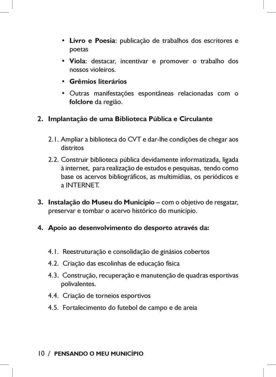 Ampliar a biblioteca do CVT e dar-lhe condições de chegar aos distritos 2.