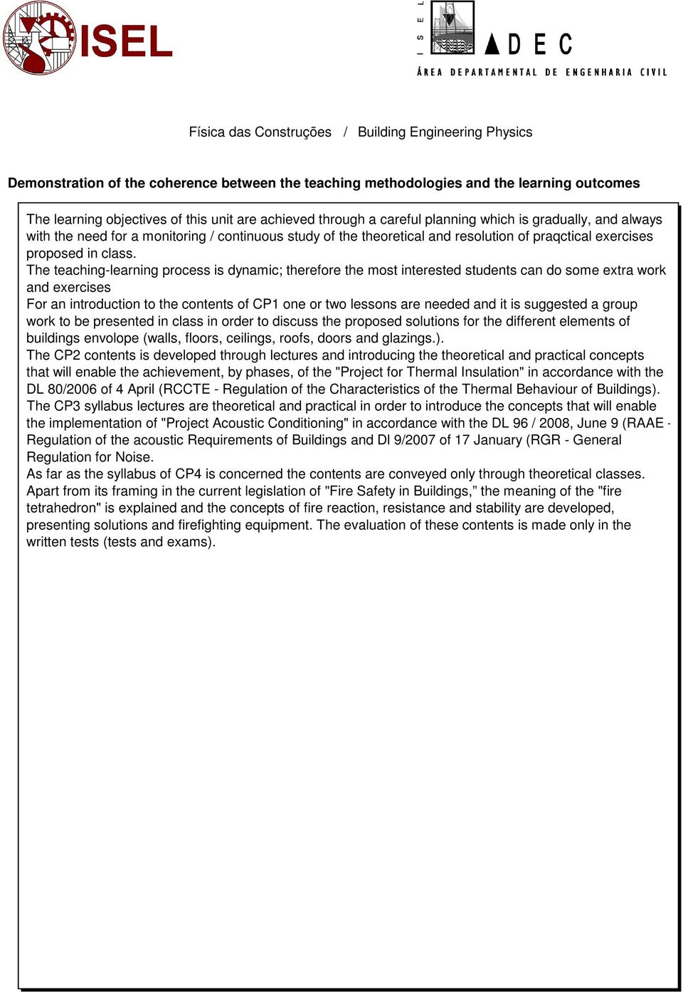 The teaching-learning process is dynamic; therefore the most interested students can do some extra work and exercises For an introduction to the contents of CP1 one or two lessons are needed and it