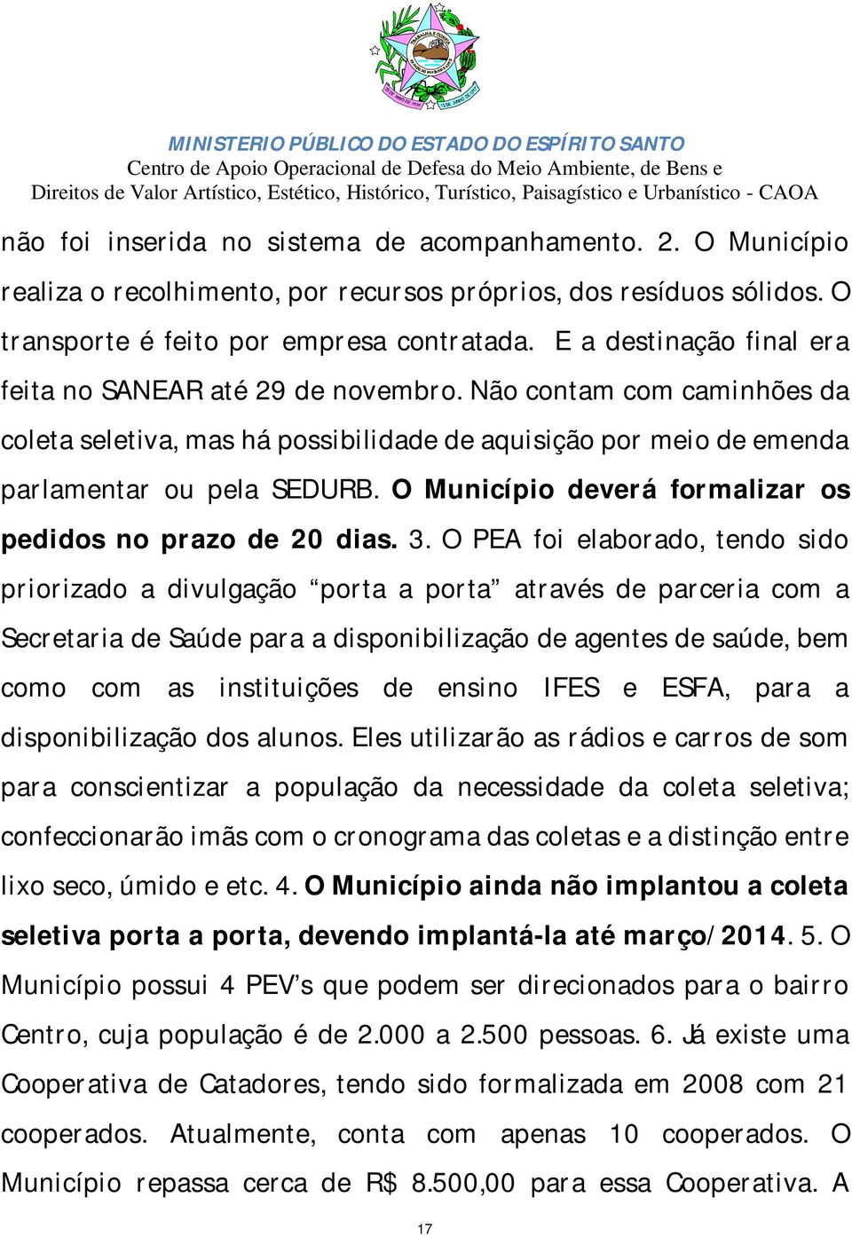 O Município deverá formalizar os pedidos no prazo de 20 dias. 3.