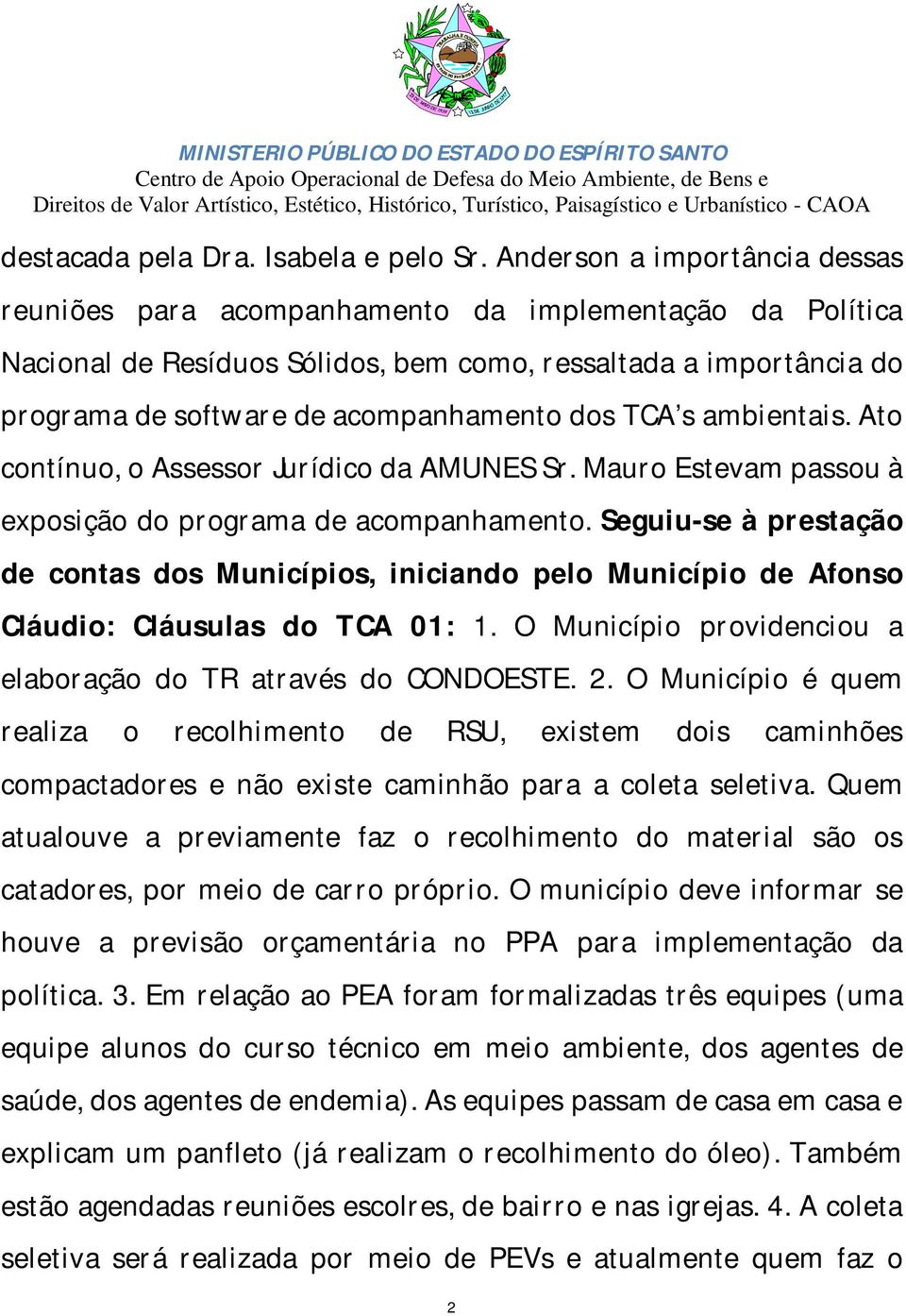 TCA s ambientais. Ato contínuo, o Assessor Jurídico da AMUNES Sr. Mauro Estevam passou à exposição do programa de acompanhamento.