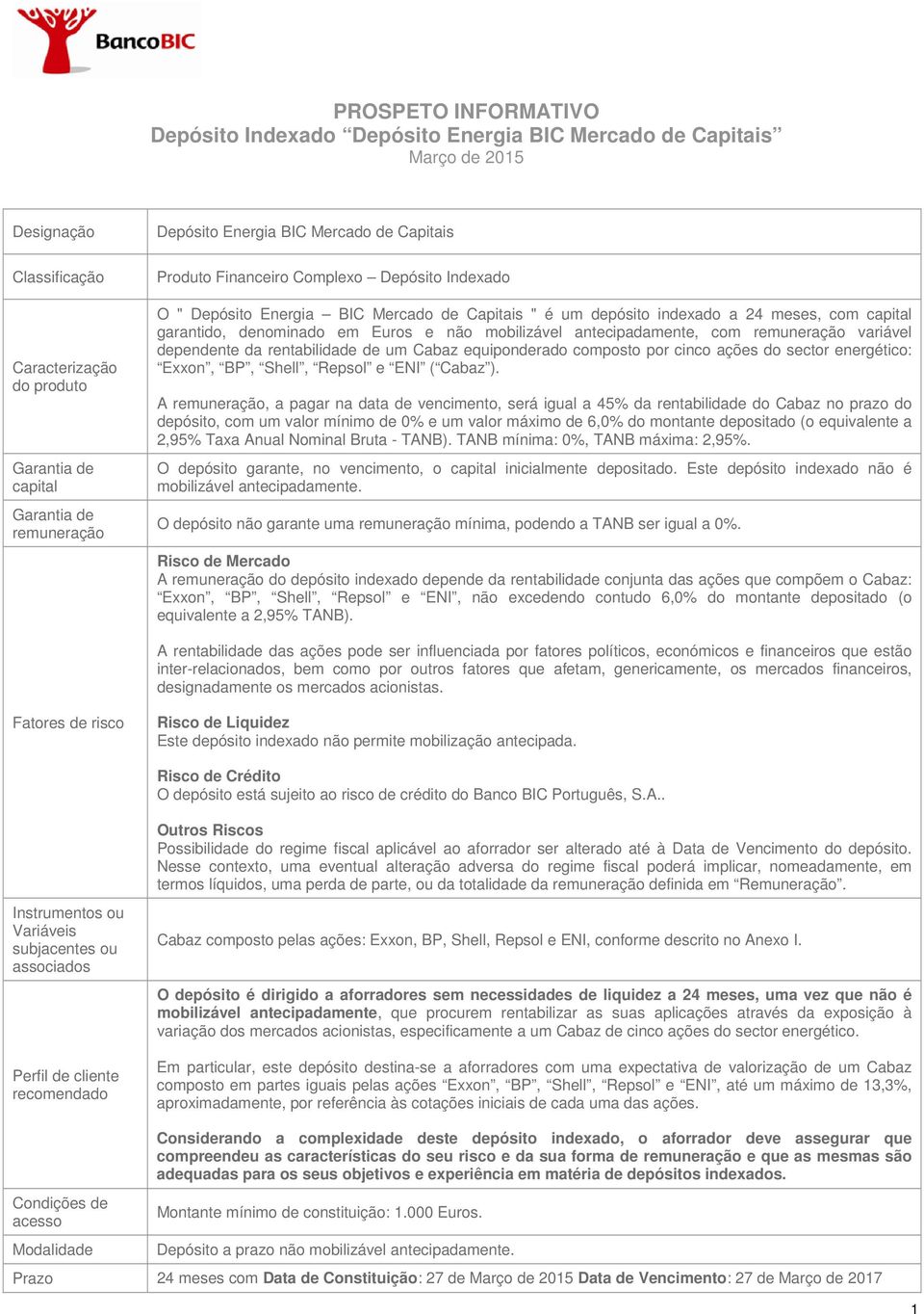 Euros e não mobilizável antecipadamente, com remuneração variável dependente da rentabilidade de um Cabaz equiponderado composto por cinco ações do sector energético: Exxon, BP, Shell, Repsol e ENI (