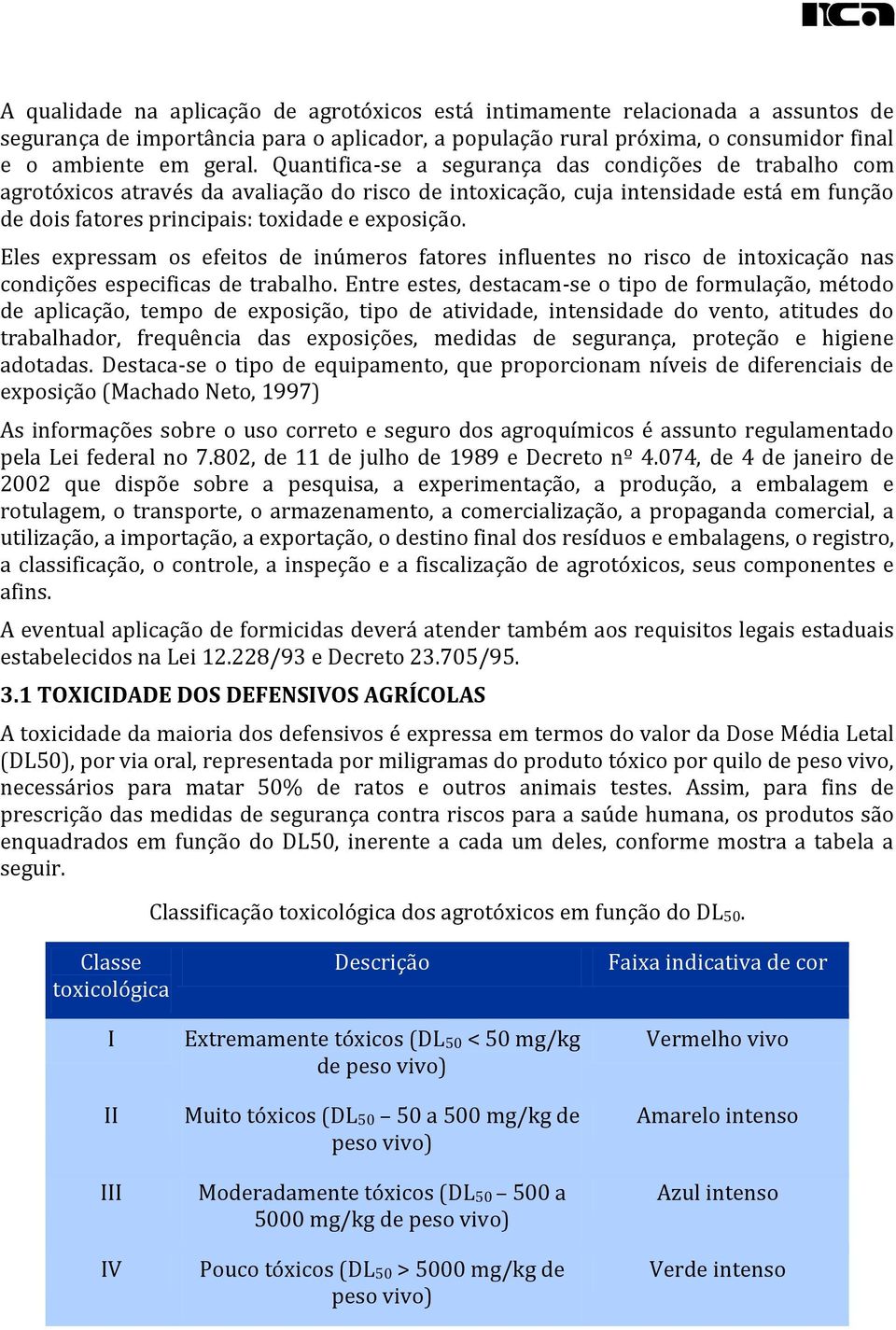 Eles expressam os efeitos de inúmeros fatores influentes no risco de intoxicação nas condições especificas de trabalho.