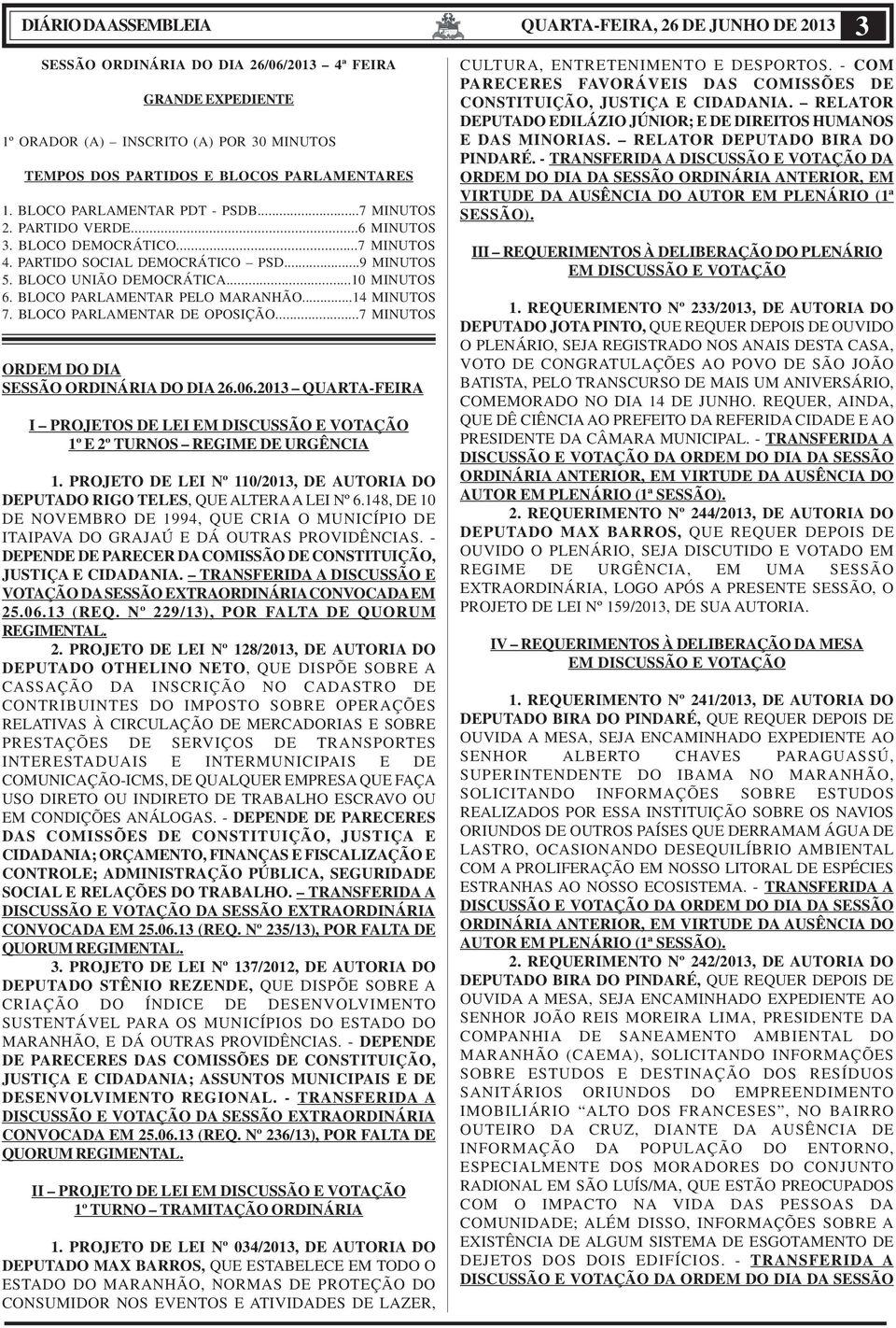 BLOCO PARLAMENTAR PELO MARANHÃO...14 MINUTOS 7. BLOCO PARLAMENTAR DE OPOSIÇÃO...7 MINUTOS ORDEM DO DIA SESSÃO ORDINÁRIA DO DIA 26.06.