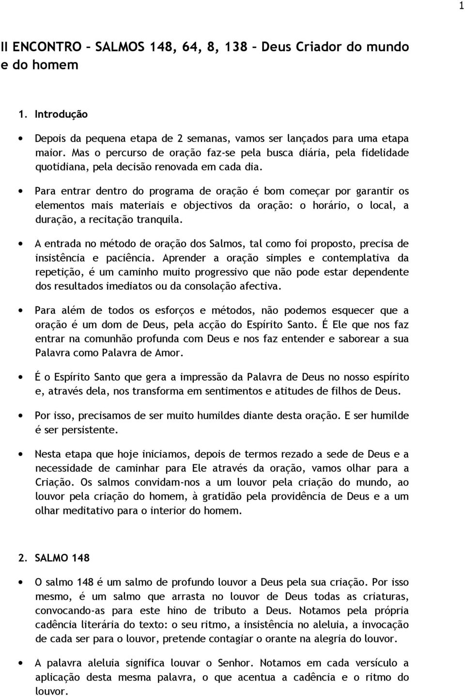 Para entrar dentro do programa de oração é bom começar por garantir os elementos mais materiais e objectivos da oração: o horário, o local, a duração, a recitação tranquila.