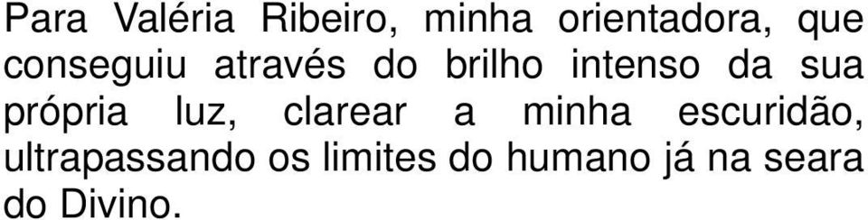 própria luz, clarear a minha escuridão,