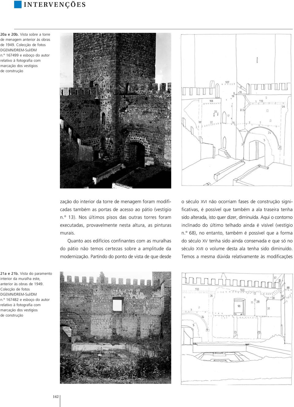 Nos últimos pisos das outras torres foram executadas, provavelmente nesta altura, as pinturas murais.